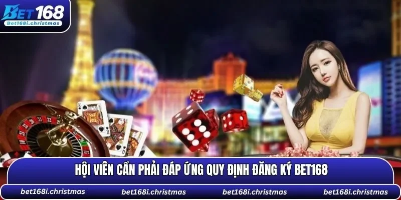 Hội viên cần phải đáp ứng quy định đăng ký BET168