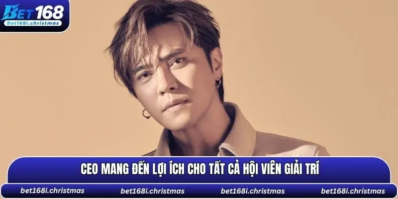 CEO mang đến lợi ích cho tất cả hội viên giải trí