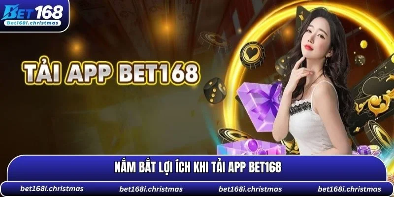 Nắm bắt lợi ích khi tải app BET168