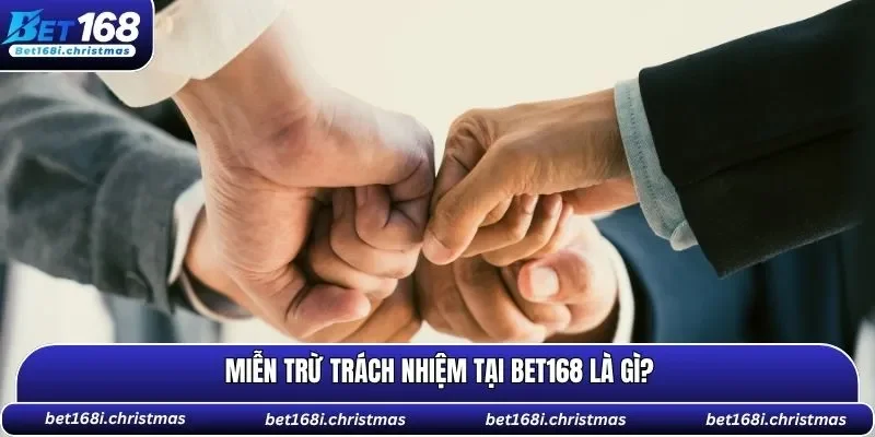 Tổng quan về miễn trừ trách nhiệm tại BET168
