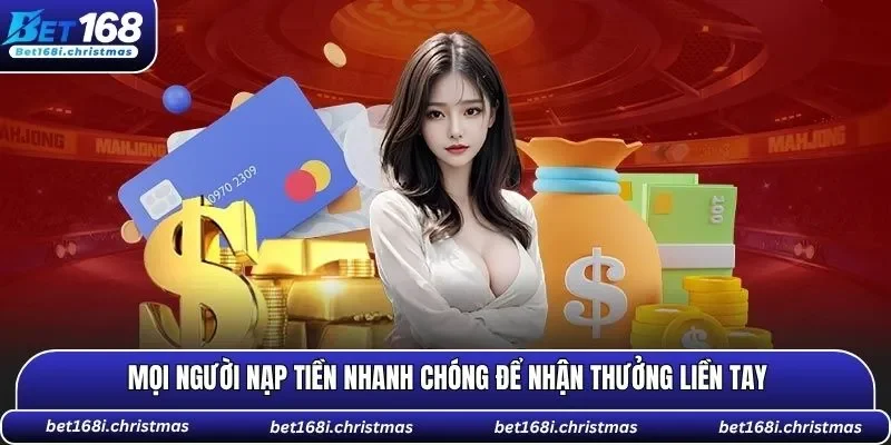 Mọi người nạp tiền nhanh chóng để nhận thưởng liền tay