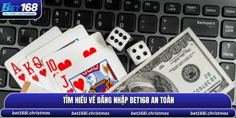 Tìm hiểu về đăng nhập BET168 an toàn