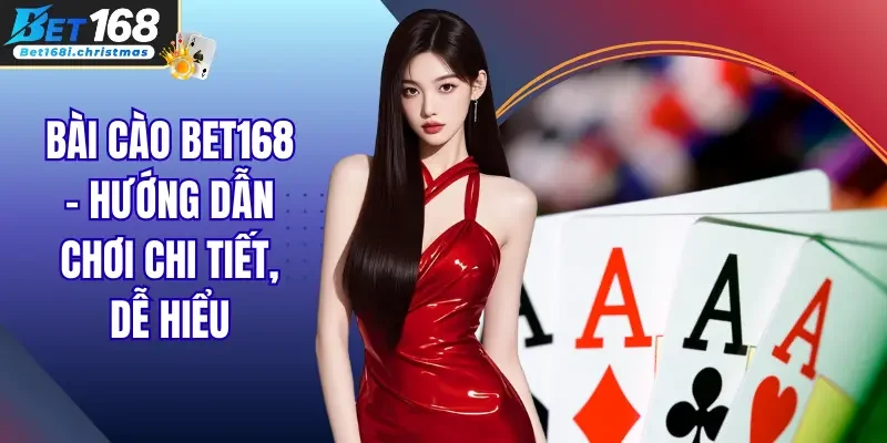 Bài Cào Bet168 – Hướng Dẫn Chơi Chi Tiết, Dễ Hiểu