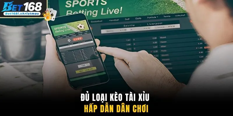 Đủ loại kèo Tài Xỉu hấp dẫn dân chơi