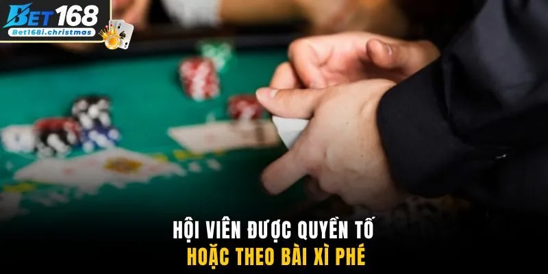 Hội viên được quyền tố hoặc theo bài xì phé