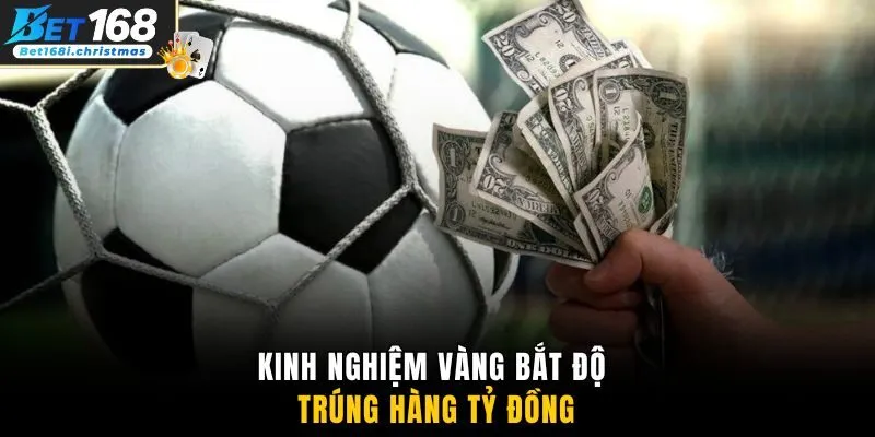 Kinh nghiệm vàng bắt độ trúng hàng tỷ đồng