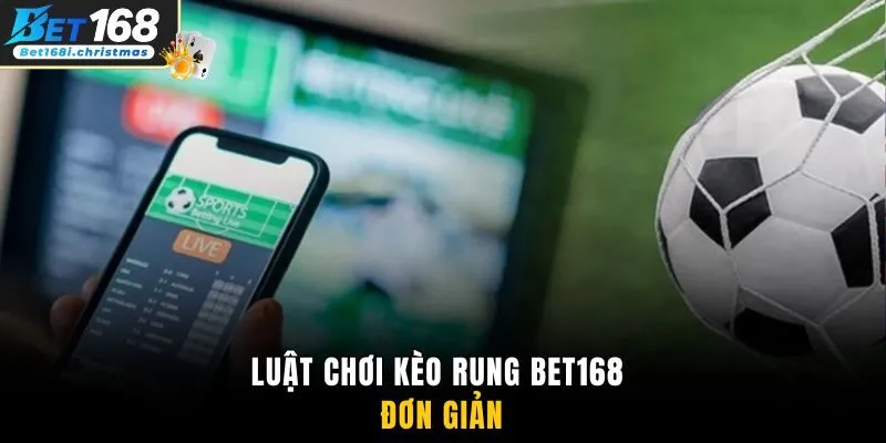 Luật chơi kèo rung BET168 đơn giản