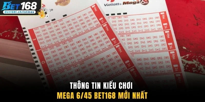 Thông tin kiểu chơi Mega 6/45 Bet168 mới nhất