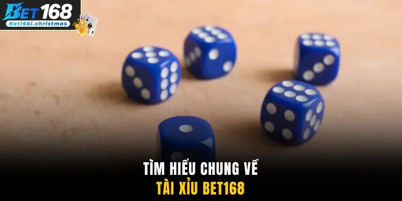 Tìm hiểu chung về Tài Xỉu Bet168