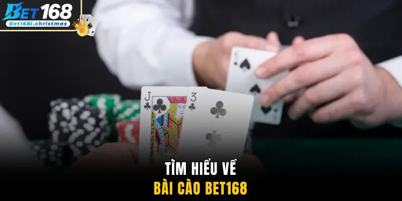 Tìm hiểu về bài Cào Bet168