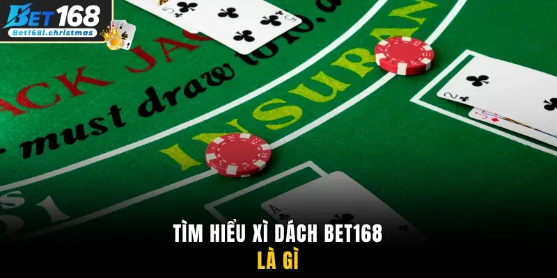 Tìm hiểu Xì Dách Bet168 là gì